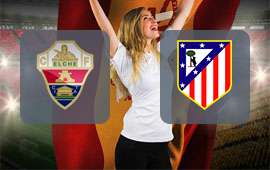 Elche - Atletico Madrid